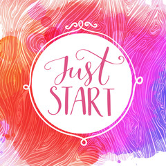 Wall Mural - Just start. Motivational quote, hand lettering quote on pink and purple watercolor background