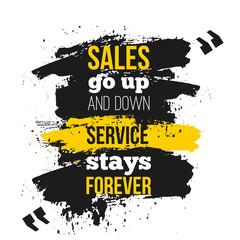 Sales go up and down. Inspirational motivational quote about customer service. Poster design for wall