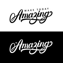 Make Today Amazing And Be Amazing Hand Written Lettering Quotes.