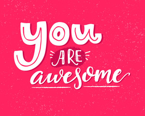 Wall Mural - You are awesome. Motivational saying, inspirational quote design for greeting cards. White words on pink vector background.