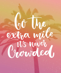 Wall Mural - Go the extra mile, it's never crowded. Motivation quote about progress and dreams on pink vintage background with palm silhouette. Inspirational typography poster