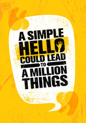 Wall Mural - A Simple Hello Could Lead To A Million Things. Inspiring Creative Motivation Quote Poster Template.