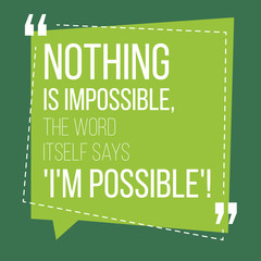 Motivational quote. Inspiration. Nothing is impossible, the word itself says I'm possible. Over green background