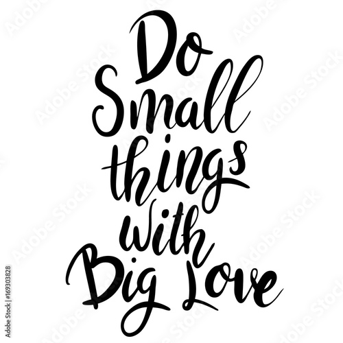 do-small-things-with-big-love-napis-motywacyjny