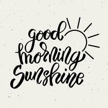 Good Morning Sunshine. Hand Drawn Lettering Phrase Isolated On White Background.