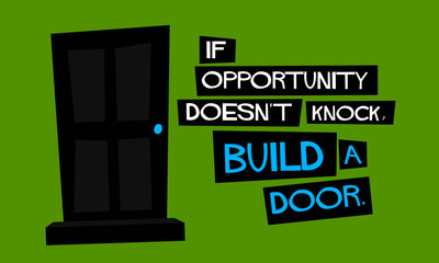 Wall Mural - If opportunity doesn't knock, build a door. (Motivational Quote Vector Poster Design)