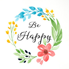 Be happy word, quotation on hand drawing flowers wreath over white paper background, greeting card, positive thinking lifestyle