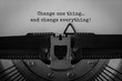 © Studio Nova - Text Change one thing and change everything typed on retro typewriter