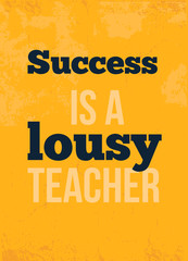 Wall Mural - Success is lousy teacher Concept On Grunge Texture motivational poster for wall