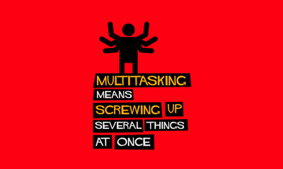 Multitasking means screwing up several things at once funny quote