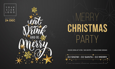 Poster - Christmas Eat, Drink and be Merry party invitation poster template. Vector golden Christmas tree and New Year gold glitter snowflakes decoration on premium black background and calligraphy text