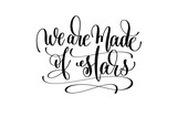 Fototapeta  - we are made of stars hand written lettering positive quote