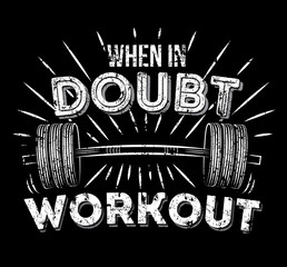 When in doubt workout inspirational quote with grunge effect. Gym Workout Motivation Poster. Barbell retro illustration with motivational phrase. Vector illustration.