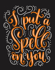 Wall Mural - I put a spell on you halloween quote with flourishes and grynge effect. Hand drawn inspirational Halloween phrase. Modern lettering art for poster, greeting card, party.