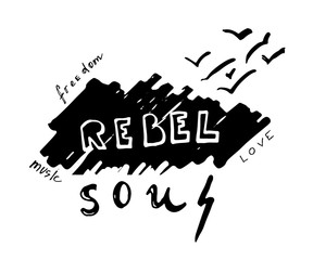 Rebel soul. Hand drawn lettering with birds flying far away. Vintage vector illustration