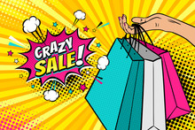 Pop Art Background With Female Hand Holding Bright Shopping Bags And Crazy Sale Speech Bubble With Stars, Clouds And Halftone. Vector Colorful Hand Drawn Illustration In Retro Comic Style.