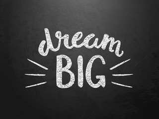 Wall Mural - DREAM BIG motivational quote written on chalkboard