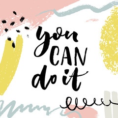 You can do it. Positive motivation quote on bright background with strokes and hand marks