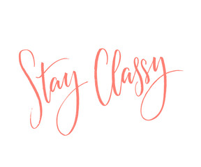 Wall Mural - Stay Classy. Inspirational quote, modern calligraphy. Pink words on white background.