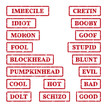 A set of rubber stamps on a themes: moron, imbecile, cretin, idiot, fool, stupid, blockhead etc.