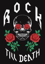 Rock Till Death Type Fashion Design With Skull Roses Vector Illustration For T-shirt Clothes Apparel Decoration
