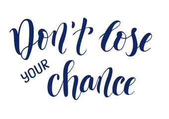 Wall Mural - Hand drawn brush calligraphy lettering of Don't lose your chance isolated on a white background