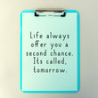 Life Inspirational And Motivational Quotes - Life Always Offer You A Second Chance. Its Called Tomorrow.