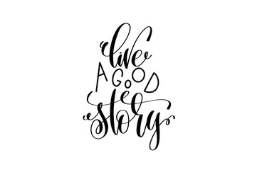 Wall Mural - live a good story black and white hand lettering positive quote