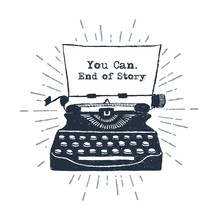 Hand Drawn Retro Typewriter Vector Illustration And "You Can. End Of Story" Inspirational Lettering.