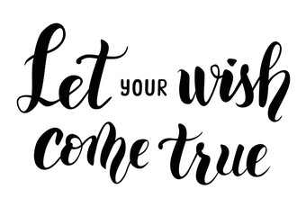 Wall Mural - 'Let your wish come true' motivational modern hand drawn brush calligraphy vector lettering isolated for poster, decor, postcard, sticker