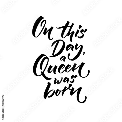 On This Day A Queen Was Born Happy Birthday Text For Greeting Card Brush Calligraphy Isolated On White Background Stock Vector Adobe Stock On This Day A Queen Was Born Happy Birthday Text For Greeting Card Brush Calligraphy Isolated On White Background Stock Vector Adobe Stock
