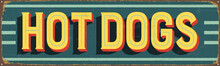 Vintage Metal Sign - Hot Dogs - Vector EPS10. Grunge And Rusty Effects Can Be Easily Removed For A Cleaner Look.