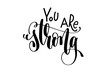 © Kara-Kotsya - you are strong - hand lettering inscription