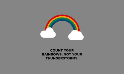 Count your rainbows, not your thunderstorms.(Motivational Quote Vector Poster Design)