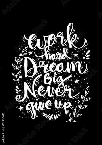 Work Hard Dream Big Never Give Up Inspirational Quote Buy This Stock Illustration And Explore Similar Illustrations At Adobe Stock Adobe Stock