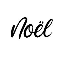 Wall Mural - Noel. Christmas in French. Christmas cards. Modern calligraphy. Hand lettering for greeting cards, photo overlays, invitations, tags.