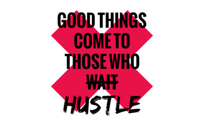 Wall Mural - Good Things Come To Those Who Wait Hustle (Motivational Quote Vector Poster Design)