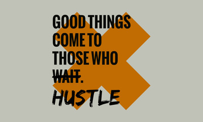 good things come to those who wait hustle (motivational quote vector poster design)