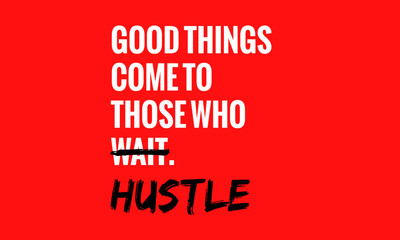 Wall Mural - Good Things Come To Those Who Wait Hustle (Motivational Quote Vector Poster Design)