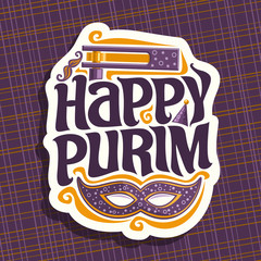 Vector logo for Happy Purim, poster with carnival mask and noise maker toy for jewish holiday, original font for greeting quote happy purim, masquerade mustache, hat and grogger on purple background.