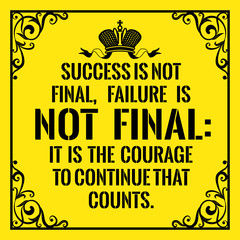 Motivational quote. Vintage style. Success is not final, failure is not final: it is the courage to continue that counts.