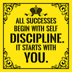 motivational quote. vintage style. all successes begin with self discipline. it starts with you.