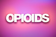 Opioids Theme Word Art on Colorful Background