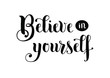 © Rezida - Handwritten brush calligraphy lettering of motivational phrase Believe in yourself in black isolated on white background for poster, decoration, sticker, postcard