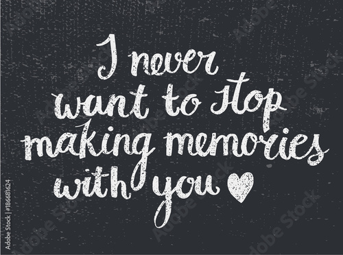 Fotografía Vector love quote lettering I never want to stop making memories with you