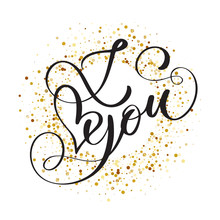 Hand Written Inscription I Love You On The Background Of Golden Confetti, Vector Valentines Day Cards Templates