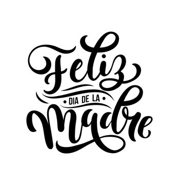 Wall Mural - Feliz Dia De La Madre. Mother Day greeting card in Spanish. Hand drawn lettering  illustration for greeting card, festive poster etc. Vector illustration