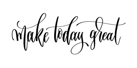 Wall Mural - make today great - hand lettering inscription text