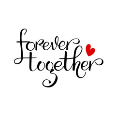 Unique brushpen lettering forever together. Coligrafic composition for use on greeting cards or souvenirs: cups, T-shirts and more. Vector illustration isolated on white background