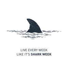 Hand Drawn Nautical Badge With Shark's Fin Textured Vector Illustration And "Live Every Week Like It's Shark Week" Lettering.